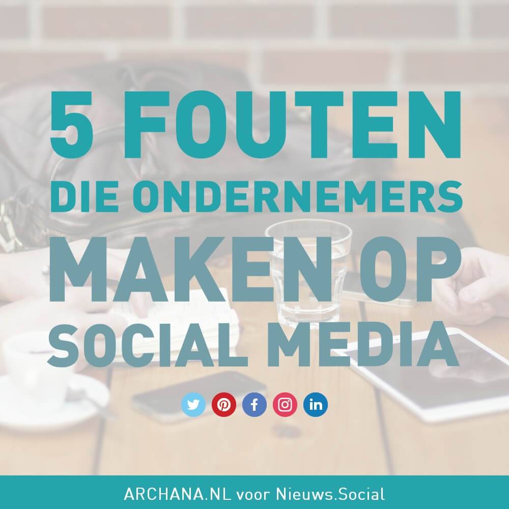 5 fouten die ondernemers maken op social media | ARCHANA.NL voor nieuws.marketing
