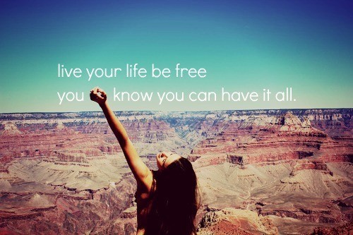 LIVE YOUR LIFE BE FREE beautiful pictures 30575616 500 333