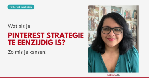 Wat als je Pinterest strategie te eenzijdig is? Zo mis je kansen
